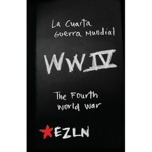 The Fourth World War: Zapatista writings on global capital -- Ezln